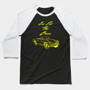 Go For The Burn, car burnout, Vintage Rust Car, Rust car for men, Car Lover Gift Baseball T-Shirt